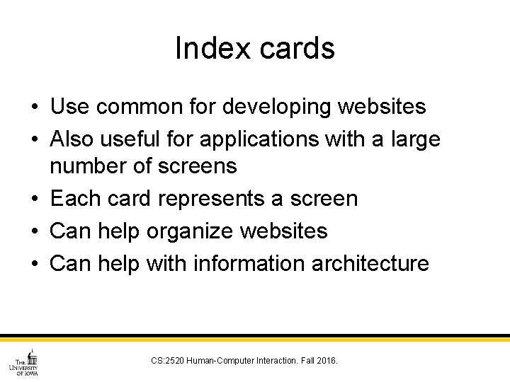 Index cards • Use common for developing websites • Also useful for applications with