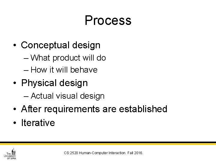 Process • Conceptual design – What product will do – How it will behave