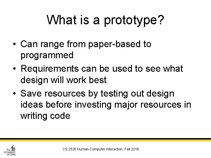 What is a prototype? • Can range from paper-based to programmed • Requirements can