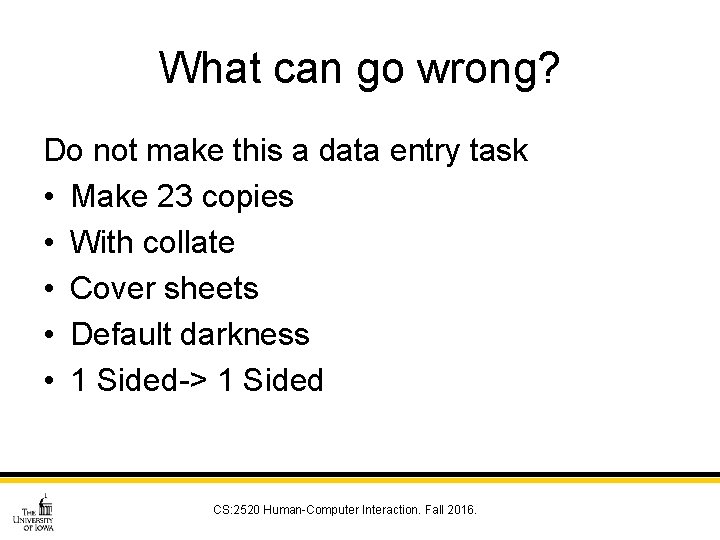 What can go wrong? Do not make this a data entry task • Make