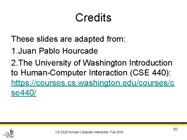 Credits These slides are adapted from: 1. Juan Pablo Hourcade 2. The University of