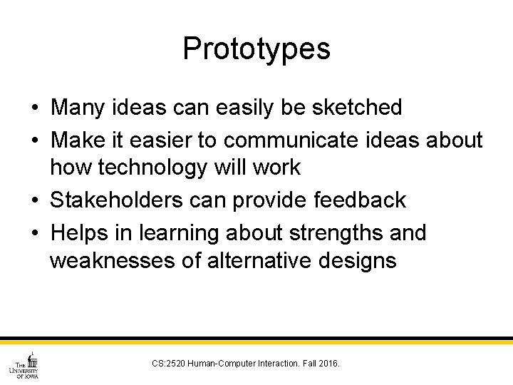 Prototypes • Many ideas can easily be sketched • Make it easier to communicate