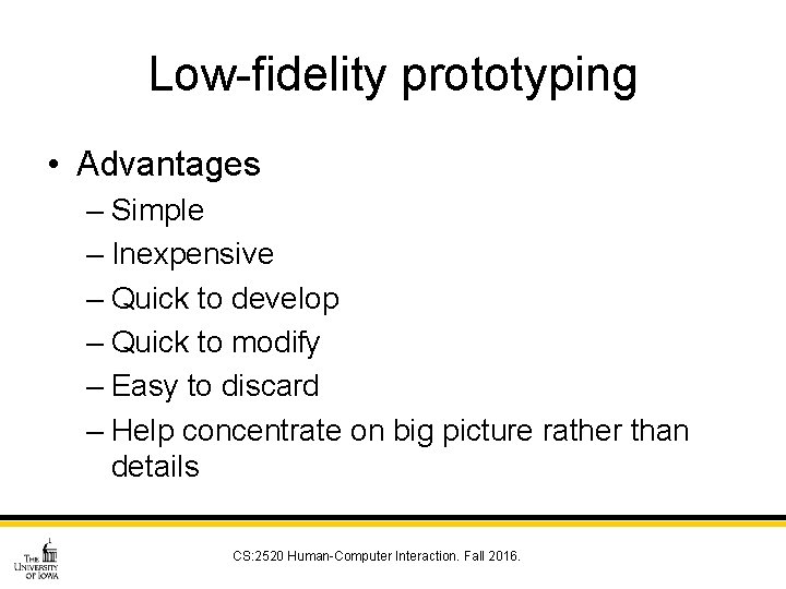 Low-fidelity prototyping • Advantages – Simple – Inexpensive – Quick to develop – Quick