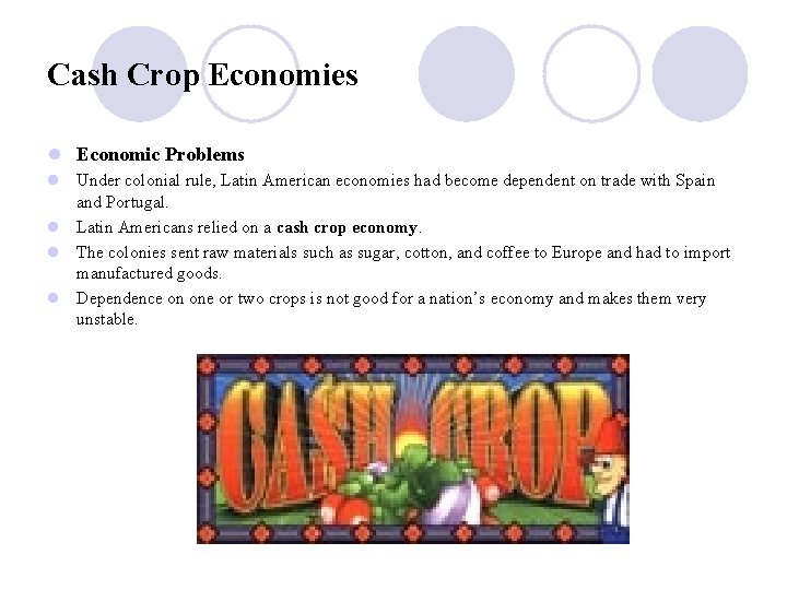 Cash Crop Economies l Economic Problems l Under colonial rule, Latin American economies had