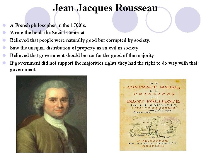 Jean Jacques Rousseau l l l A French philosopher in the 1700’s. Wrote the