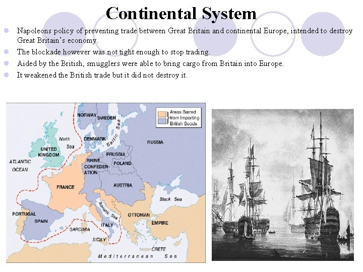 Continental System l Napoleons policy of preventing trade between Great Britain and continental Europe,