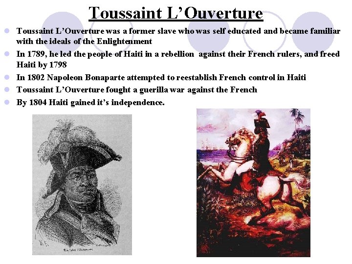 Toussaint L’Ouverture l Toussaint L’Ouverture was a former slave who was self educated and