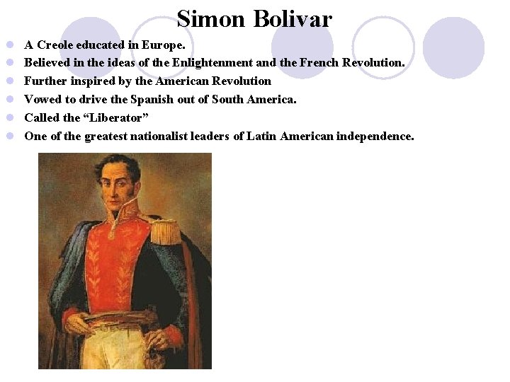 Simon Bolivar l l l A Creole educated in Europe. Believed in the ideas