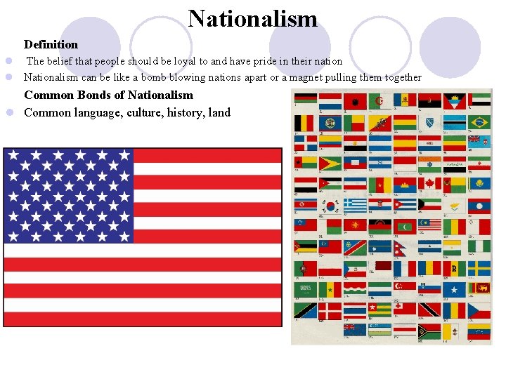 Nationalism Definition l The belief that people should be loyal to and have pride