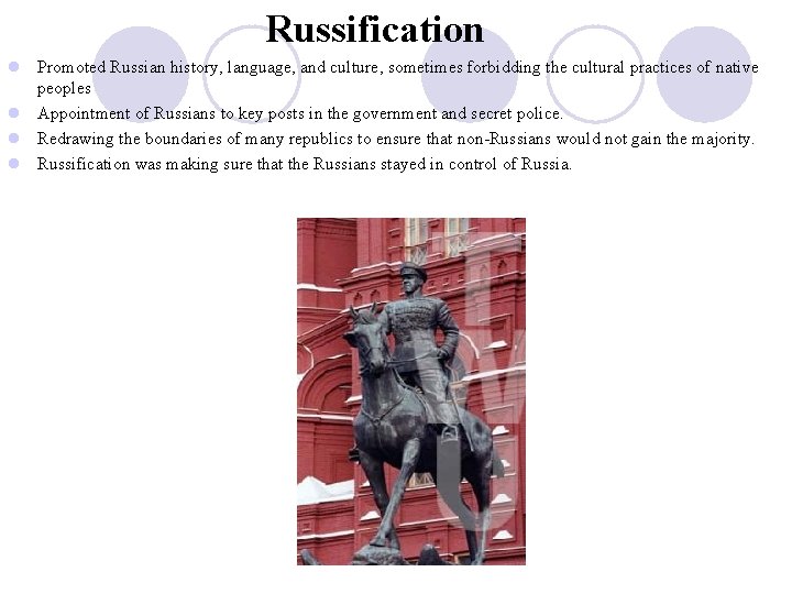 Russification l Promoted Russian history, language, and culture, sometimes forbidding the cultural practices of