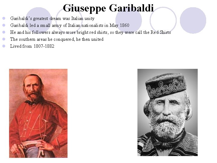 Giuseppe Garibaldi l l l Garibaldi’s greatest dream was Italian unity Garibaldi led a