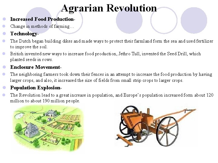 Agrarian Revolution l Increased Food Productionl Change in methods of farming… l Technologyl The