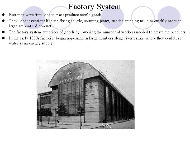 Factory System l Factories were first used to mass produce textile goods. l They