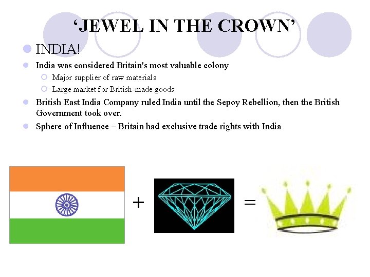 ‘JEWEL IN THE CROWN’ l INDIA! l India was considered Britain's most valuable colony