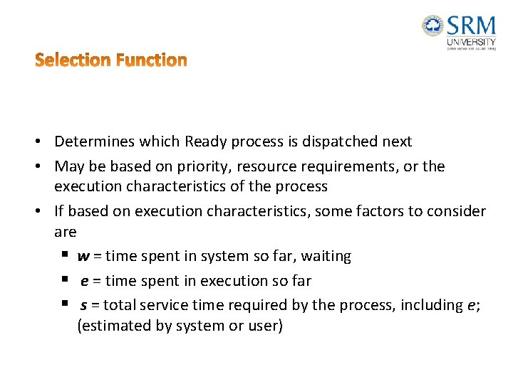  • Determines which Ready process is dispatched next • May be based on