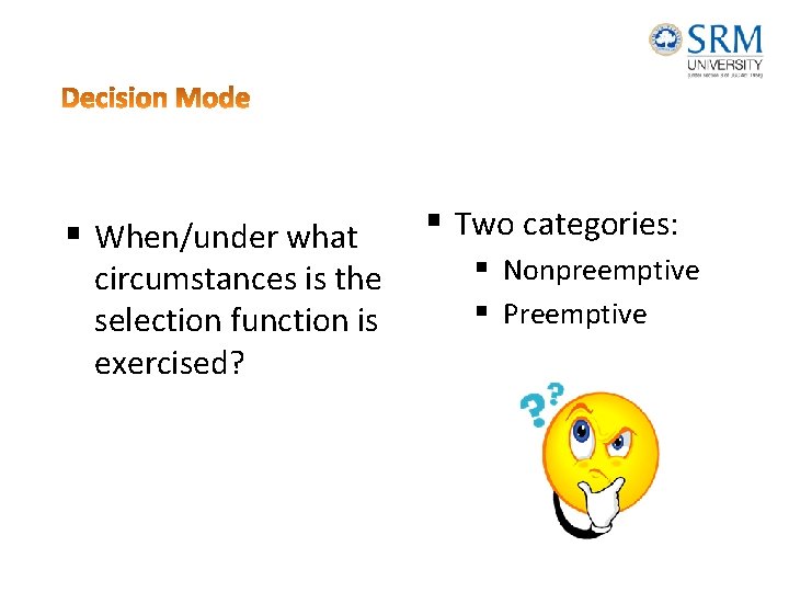 § When/under what circumstances is the selection function is exercised? § Two categories: §