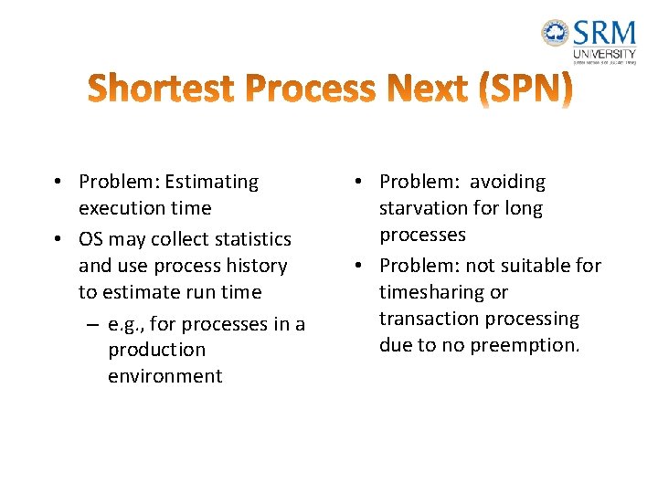  • Problem: Estimating execution time • OS may collect statistics and use process