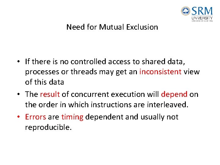 Need for Mutual Exclusion • If there is no controlled access to shared data,