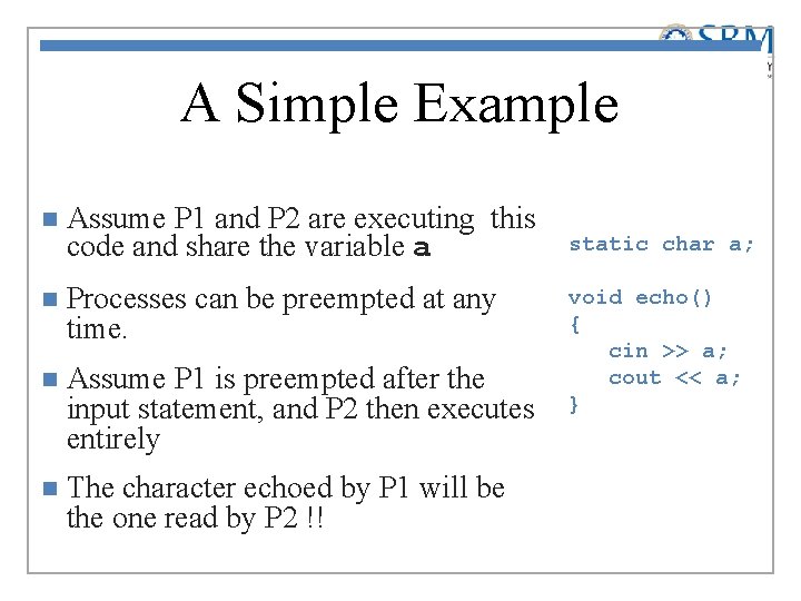 A Simple Example n Assume P 1 and P 2 are executing this code