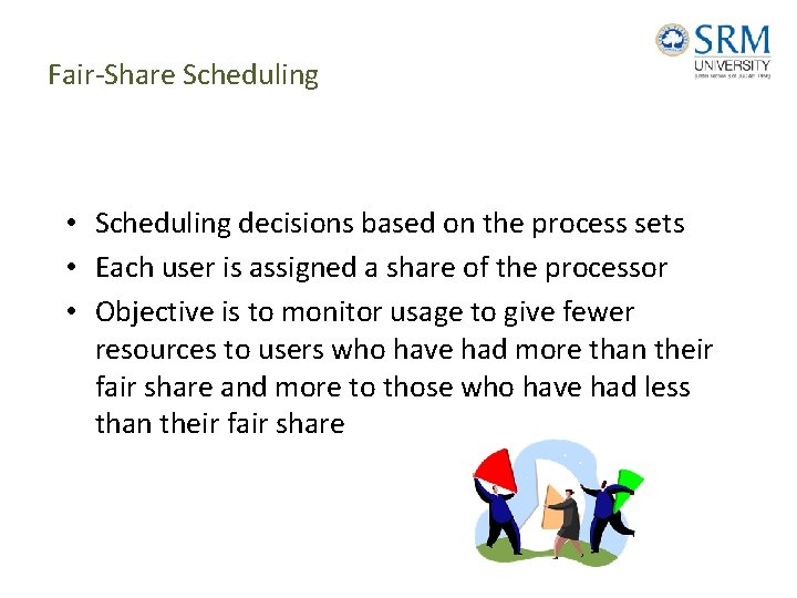 Fair-Share Scheduling • Scheduling decisions based on the process sets • Each user is