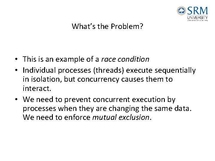 What’s the Problem? • This is an example of a race condition • Individual