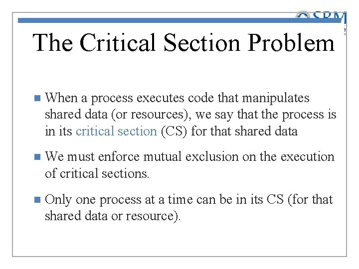 The Critical Section Problem n When a process executes code that manipulates shared data