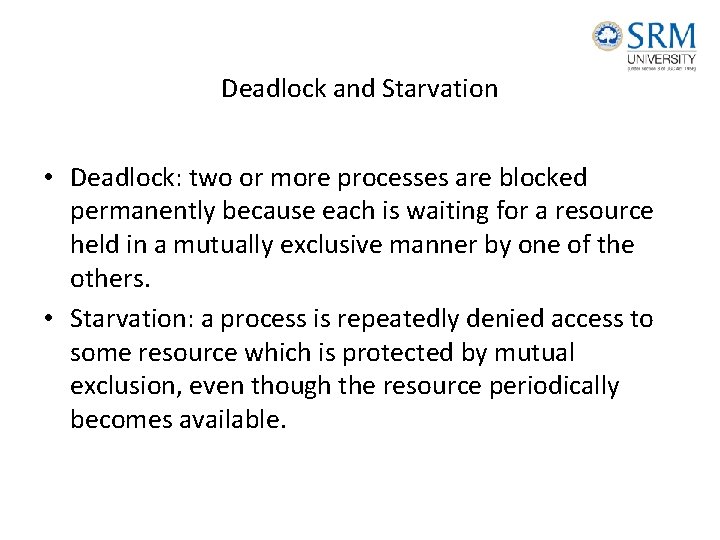 Deadlock and Starvation • Deadlock: two or more processes are blocked permanently because each