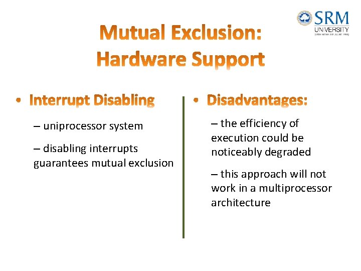 – uniprocessor system – disabling interrupts guarantees mutual exclusion – the efficiency of execution