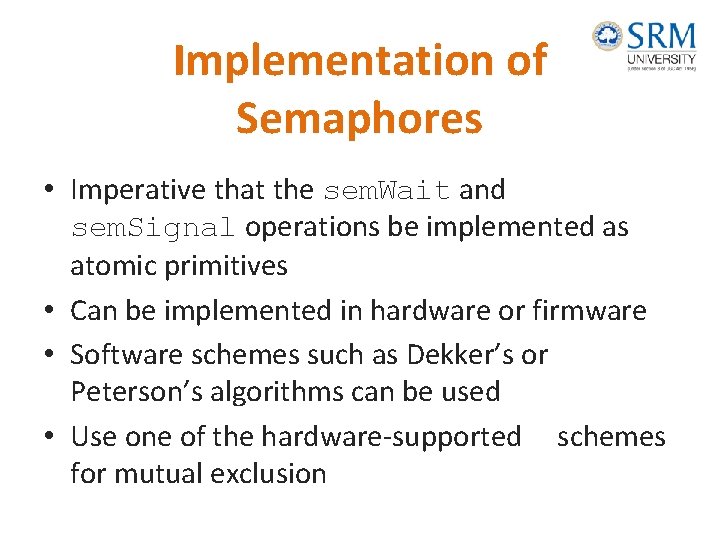 Implementation of Semaphores • Imperative that the sem. Wait and sem. Signal operations be