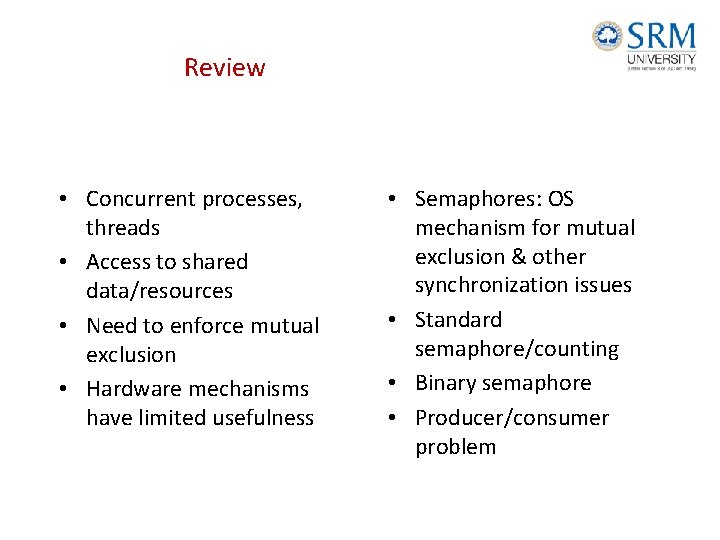 Review • Concurrent processes, threads • Access to shared data/resources • Need to enforce