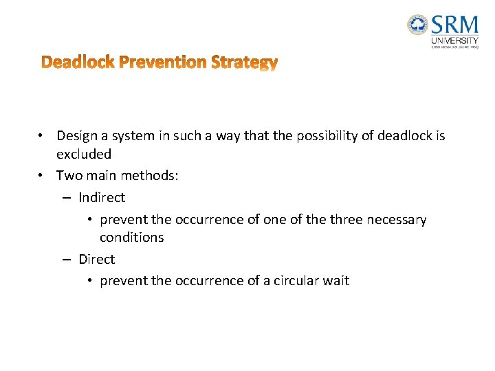  • Design a system in such a way that the possibility of deadlock