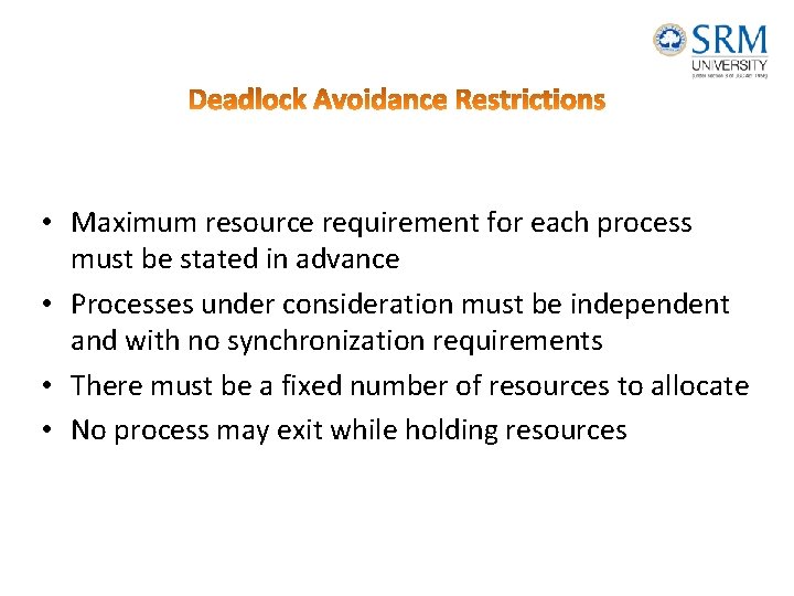  • Maximum resource requirement for each process must be stated in advance •