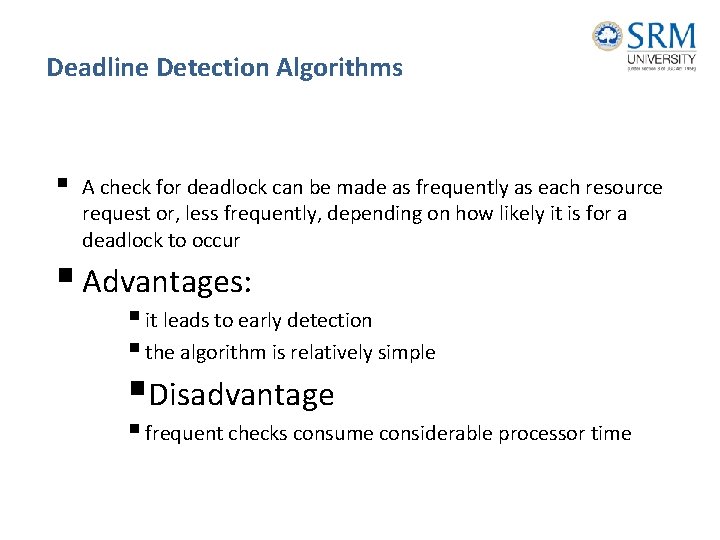Deadline Detection Algorithms § A check for deadlock can be made as frequently as