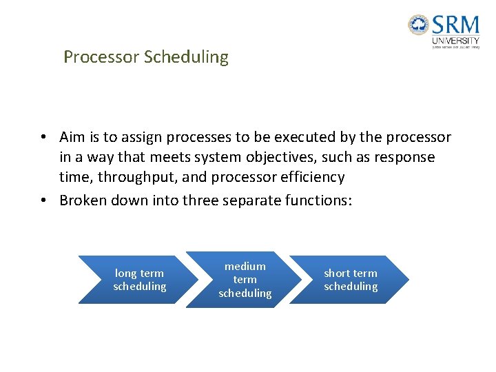 Processor Scheduling • Aim is to assign processes to be executed by the processor