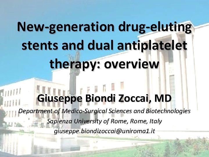 New-generation drug-eluting stents and dual antiplatelet therapy: overview Giuseppe Biondi Zoccai, MD Department of
