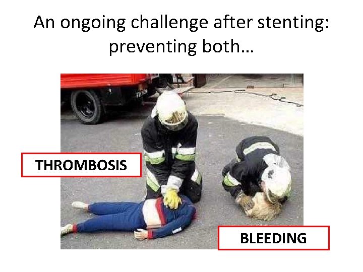 An ongoing challenge after stenting: preventing both… THROMBOSIS BLEEDING 