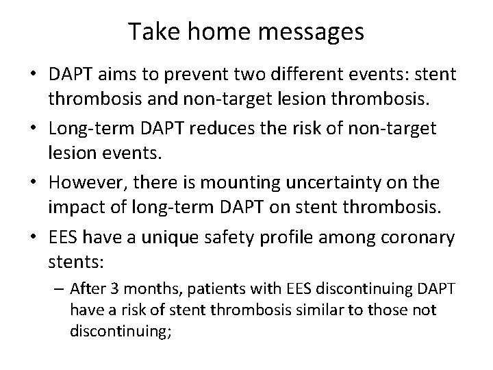 Take home messages • DAPT aims to prevent two different events: stent thrombosis and