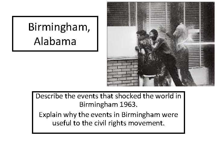 Birmingham, Alabama Describe the events that shocked the world in Birmingham 1963. Explain why