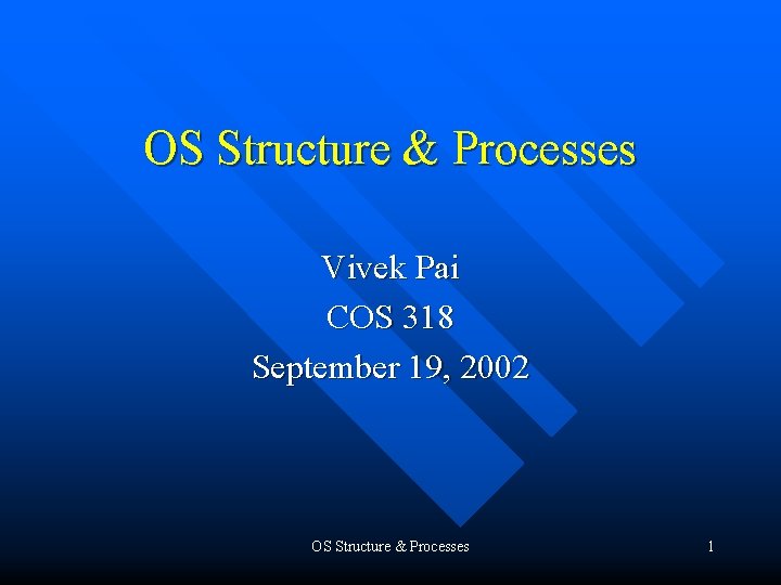 OS Structure & Processes Vivek Pai COS 318 September 19, 2002 OS Structure &