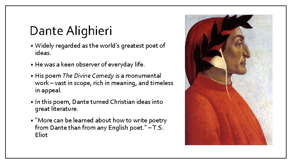 Dante Alighieri • Widely regarded as the world’s greatest poet of ideas. • He