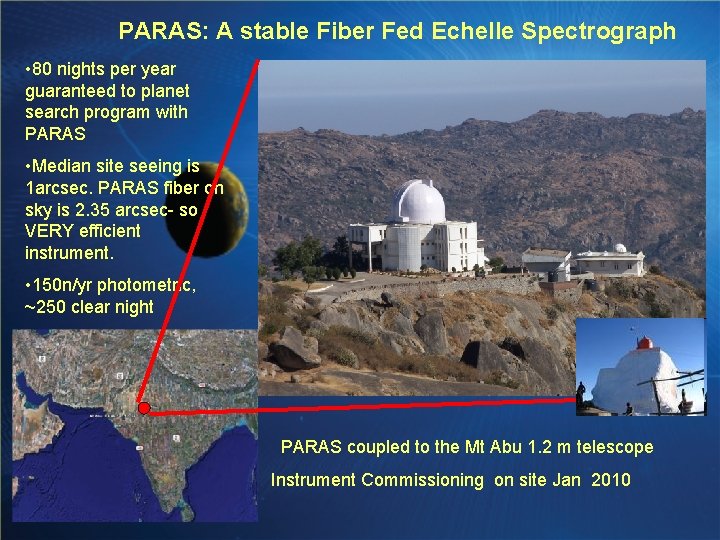 PARAS: A stable Fiber Fed Echelle Spectrograph • 80 nights per year guaranteed to