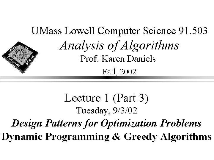 UMass Lowell Computer Science 91. 503 Analysis of Algorithms Prof. Karen Daniels Fall, 2002
