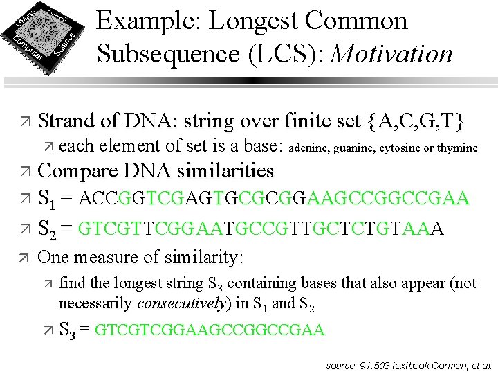 Example: Longest Common Subsequence (LCS): Motivation ä Strand of DNA: string over finite set