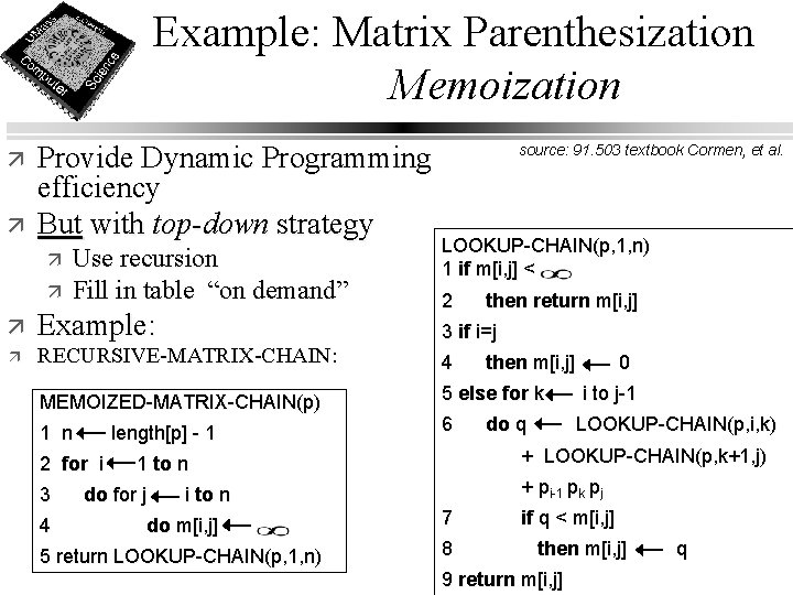 Example: Matrix Parenthesization Memoization ä ä Provide Dynamic Programming efficiency But with top-down strategy
