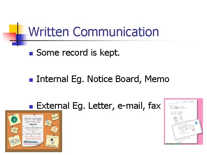 Written Communication n Some record is kept. n Internal Eg. Notice Board, Memo n