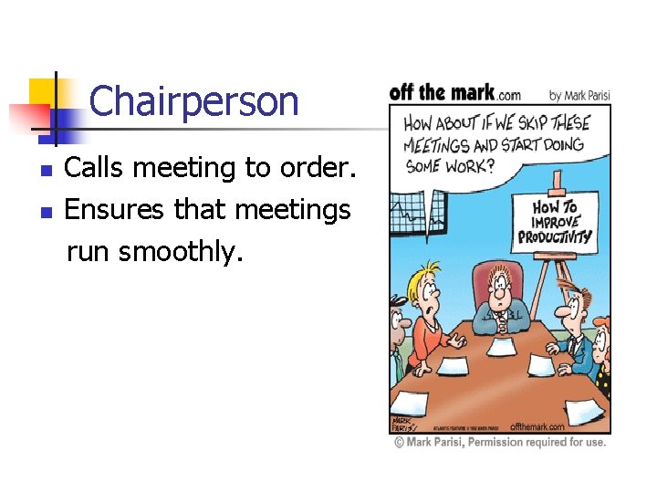 Chairperson n n Calls meeting to order. Ensures that meetings run smoothly. 
