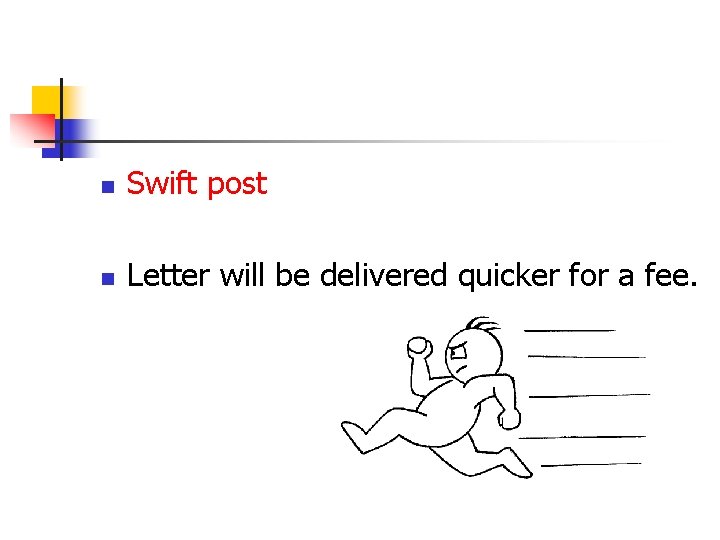 n Swift post n Letter will be delivered quicker for a fee. 