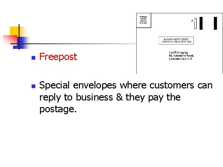 n n Freepost Special envelopes where customers can reply to business & they pay