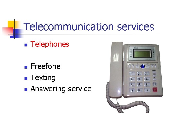 Telecommunication services n n Telephones Freefone Texting Answering service 