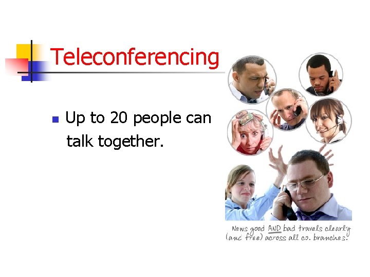 Teleconferencing n Up to 20 people can talk together. 